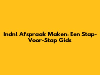 Indnl Afspraak Maken: Een Stap-Voor-Stap Gids