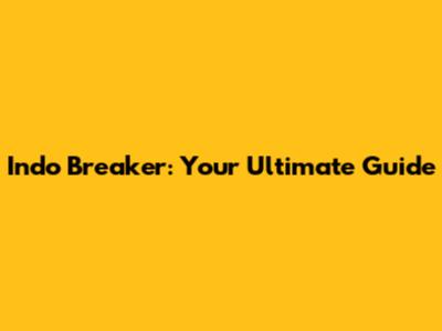 Indo Breaker: Your Ultimate Guide