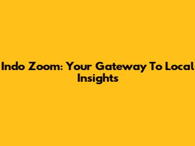 Indo Zoom: Your Gateway To Local Insights