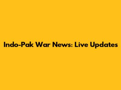 Indo-Pak War News: Live Updates