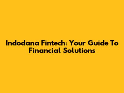 Indodana Fintech: Your Guide To Financial Solutions