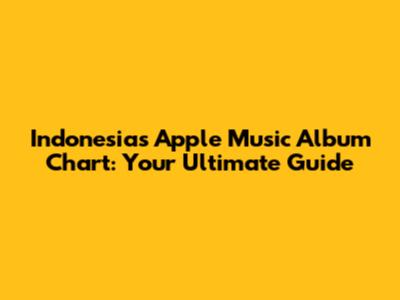 Indonesia's Apple Music Album Chart: Your Ultimate Guide