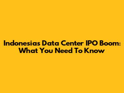 Indonesia's Data Center IPO Boom: What You Need To Know