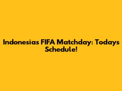 Indonesia's FIFA Matchday: Today's Schedule!