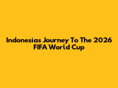 Indonesia's Journey To The 2026 FIFA World Cup
