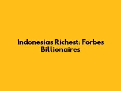Indonesia's Richest: Forbes Billionaires