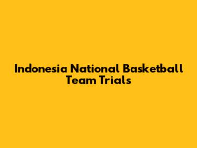 Indonesia National Basketball Team Trials