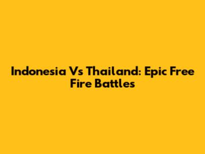 Indonesia Vs Thailand: Epic Free Fire Battles