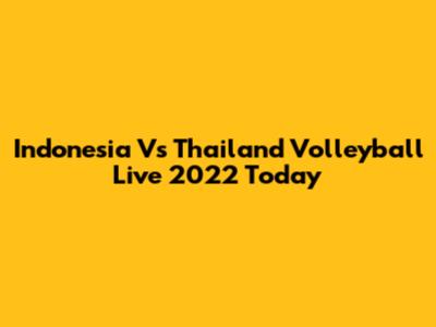 Indonesia Vs Thailand Volleyball Live 2022 Today