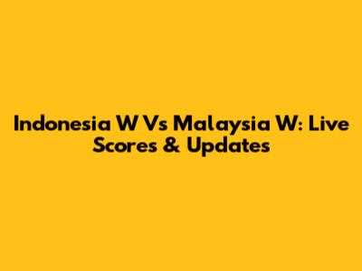 Indonesia W Vs Malaysia W: Live Scores & Updates