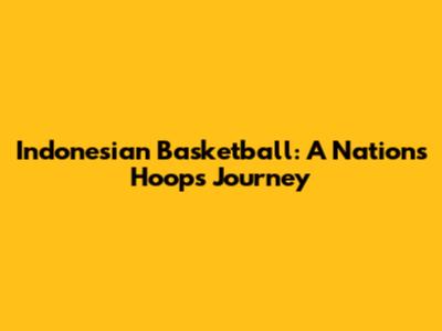 Indonesian Basketball: A Nation's Hoops Journey