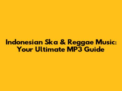 Indonesian Ska & Reggae Music: Your Ultimate MP3 Guide