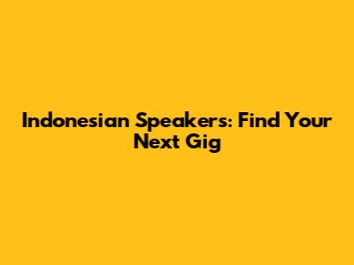 Indonesian Speakers: Find Your Next Gig