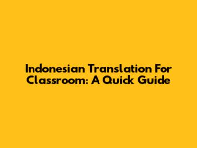Indonesian Translation For Classroom: A Quick Guide