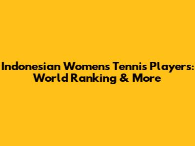 Indonesian Women's Tennis Players: World Ranking & More