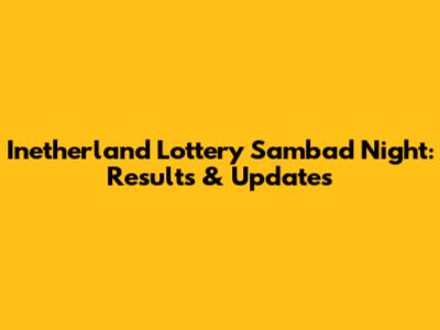 Inetherland Lottery Sambad Night: Results & Updates