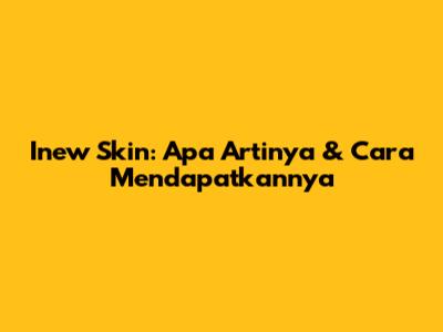 Inew Skin: Apa Artinya & Cara Mendapatkannya