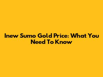 Inew Sumo Gold Price: What You Need To Know