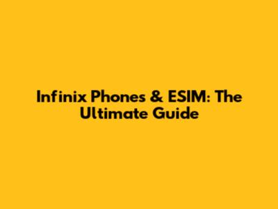 Infinix Phones & ESIM: The Ultimate Guide