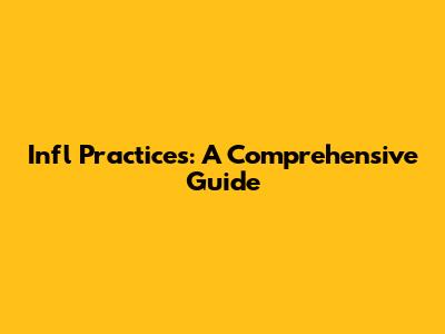 Infl Practices: A Comprehensive Guide