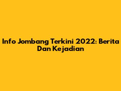 Info Jombang Terkini 2022: Berita Dan Kejadian