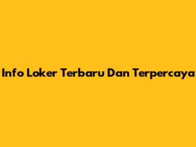 Info Loker Terbaru Dan Terpercaya