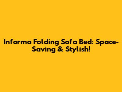 Informa Folding Sofa Bed: Space-Saving & Stylish!