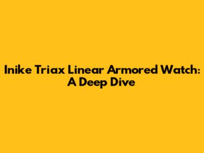 Inike Triax Linear Armored Watch: A Deep Dive