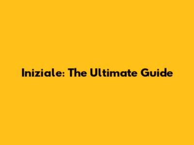 Iniziale: The Ultimate Guide