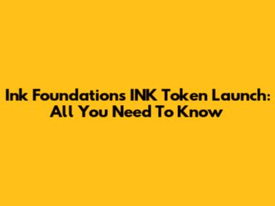 Ink Foundation's INK Token Launch: All You Need To Know