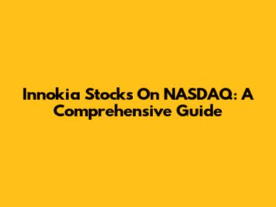 Innokia Stocks On NASDAQ: A Comprehensive Guide