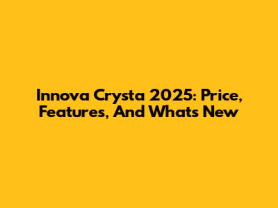 Innova Crysta 2025: Price, Features, And What's New