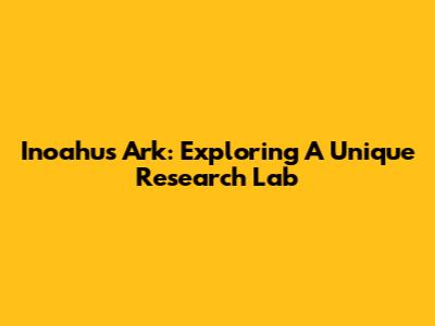 Inoahu's Ark: Exploring A Unique Research Lab