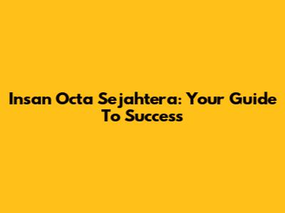 Insan Octa Sejahtera: Your Guide To Success