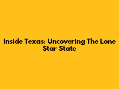 Inside Texas: Uncovering The Lone Star State