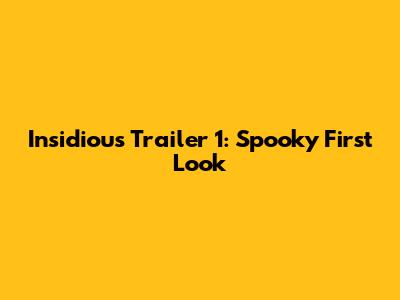 Insidious Trailer 1: Spooky First Look