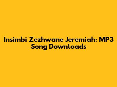 Insimbi Zezhwane Jeremiah: MP3 Song Downloads