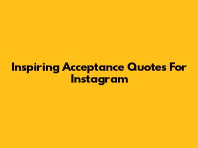 Inspiring Acceptance Quotes For Instagram