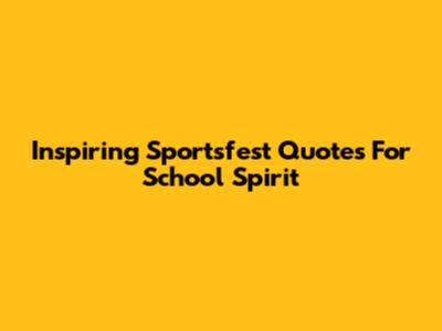 Inspiring Sportsfest Quotes For School Spirit