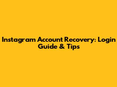 Instagram Account Recovery: Login Guide & Tips