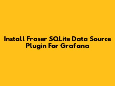 Install Fraser SQLite Data Source Plugin For Grafana