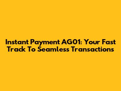 Instant Payment AG01: Your Fast Track To Seamless Transactions