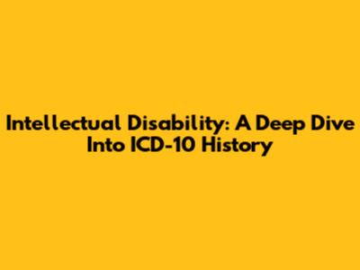 Intellectual Disability: A Deep Dive Into ICD-10 History