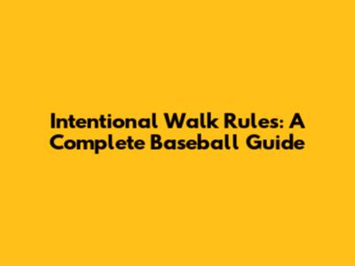 Intentional Walk Rules: A Complete Baseball Guide