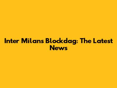 Inter Milan's Blockdag: The Latest News