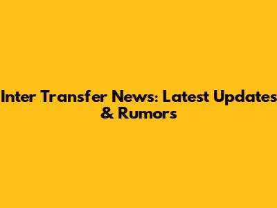 Inter Transfer News: Latest Updates & Rumors