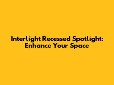Interlight Recessed Spotlight: Enhance Your Space