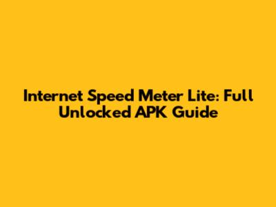 Internet Speed Meter Lite: Full Unlocked APK Guide