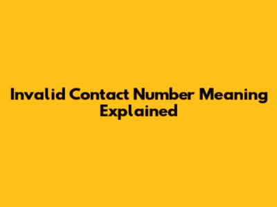 Invalid Contact Number Meaning Explained