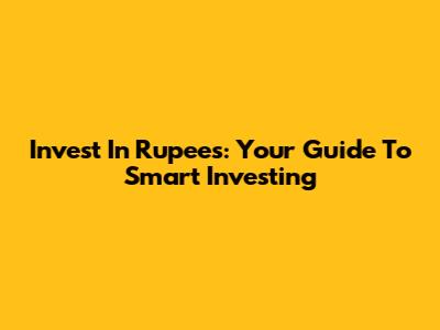 Invest In Rupees: Your Guide To Smart Investing
